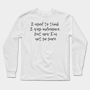 Indecisive Long Sleeve T-Shirt